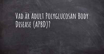 Vad är Adult Polyglucosan Body Disease (APBD)?