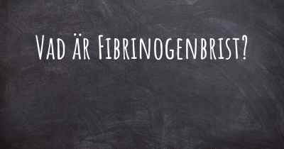 Vad är Fibrinogenbrist?