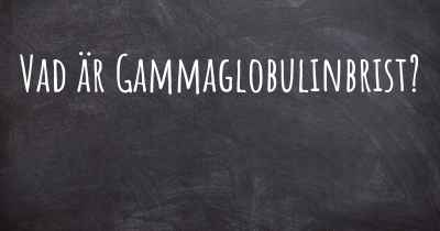 Vad är Gammaglobulinbrist?