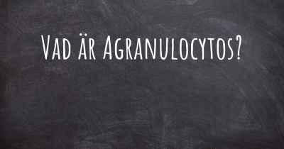 Vad är Agranulocytos?