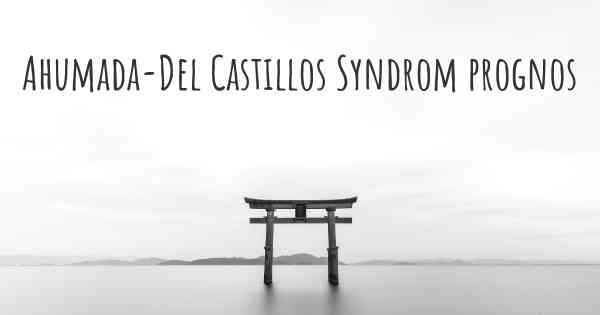 Ahumada-Del Castillos Syndrom prognos