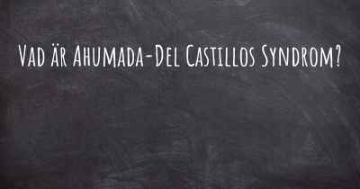 Vad är Ahumada-Del Castillos Syndrom?