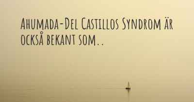 Ahumada-Del Castillos Syndrom är också bekant som..
