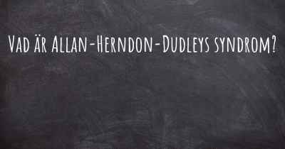 Vad är Allan-Herndon-Dudleys syndrom?