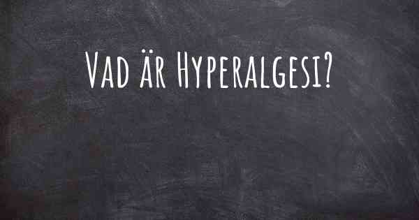 Vad är Hyperalgesi?