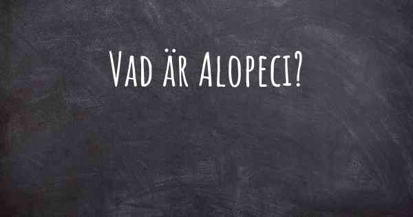 Vad är Alopeci?