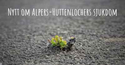 Nytt om Alpers-Huttenlochers sjukdom