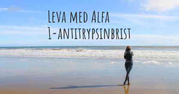 Leva med Alfa 1-antitrypsinbrist