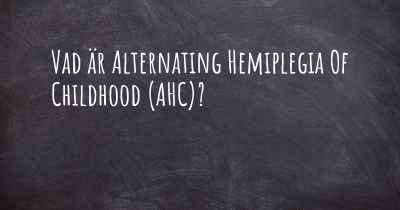 Vad är Alternating Hemiplegia Of Childhood (AHC)?