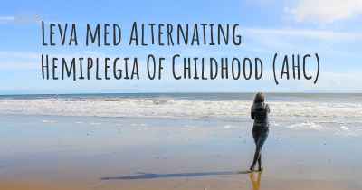 Leva med Alternating Hemiplegia Of Childhood (AHC)