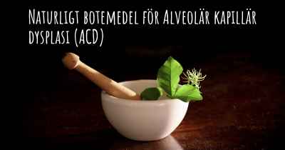 Naturligt botemedel för Alveolär kapillär dysplasi (ACD)