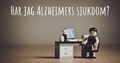Har jag Alzheimers sjukdom?