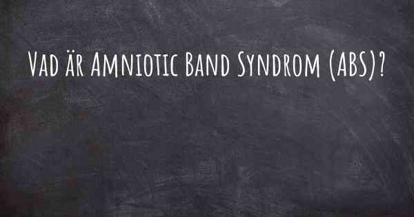 Vad är Amniotic Band Syndrom (ABS)?