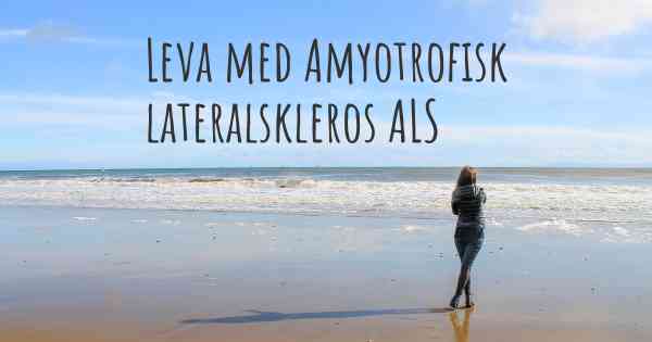 Leva med Amyotrofisk lateralskleros ALS