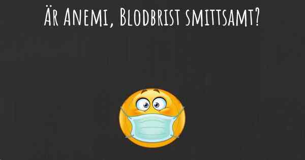 Är Anemi, Blodbrist smittsamt?