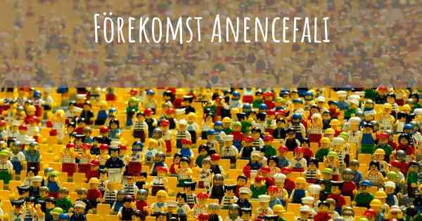 Förekomst Anencefali
