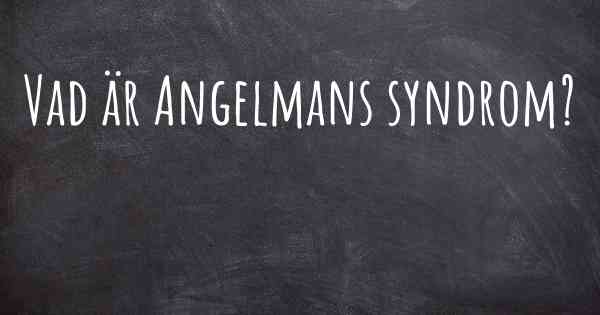 Vad är Angelmans syndrom?