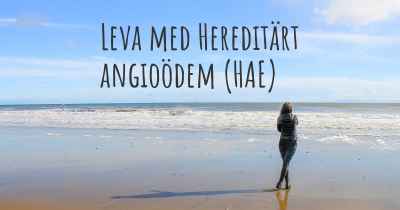 Leva med Hereditärt angioödem (HAE)