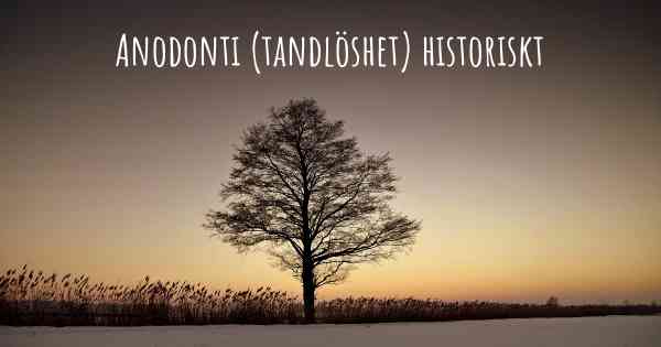Anodonti (tandlöshet) historiskt