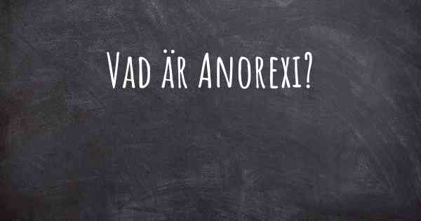 Vad är Anorexi?