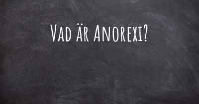 Vad är Anorexi?
