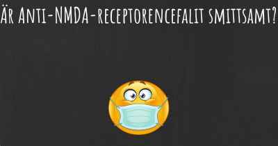 Är Anti-NMDA-receptorencefalit smittsamt?