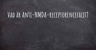 Vad är Anti-NMDA-receptorencefalit?