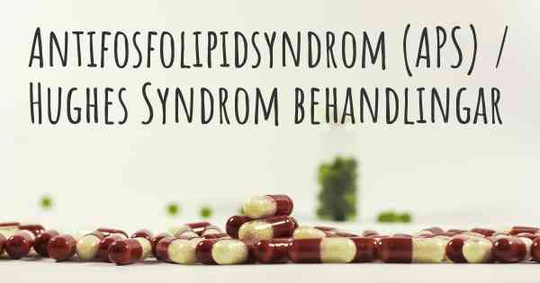 Antifosfolipidsyndrom (APS) / Hughes Syndrom behandlingar