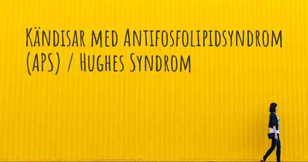 Kändisar med Antifosfolipidsyndrom (APS) / Hughes Syndrom