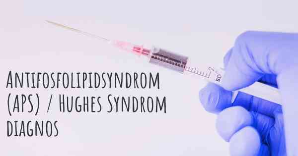 Antifosfolipidsyndrom (APS) / Hughes Syndrom diagnos