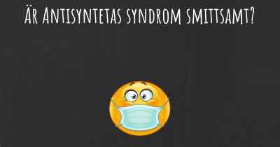 Är Antisyntetas syndrom smittsamt?