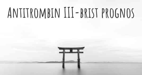 Antitrombin III-brist prognos