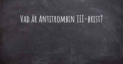 Vad är Antitrombin III-brist?