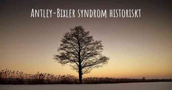 Antley-Bixler syndrom historiskt