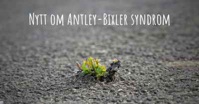 Nytt om Antley-Bixler syndrom