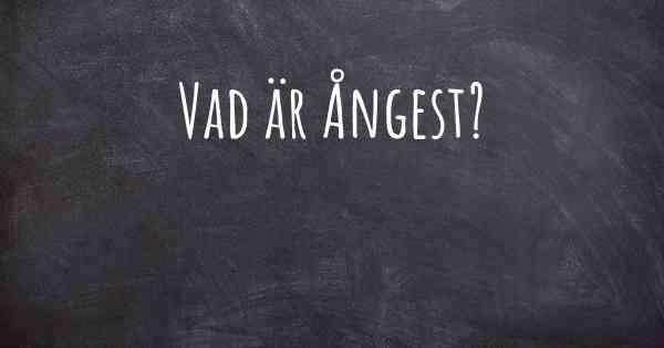 Vad är Ångest?