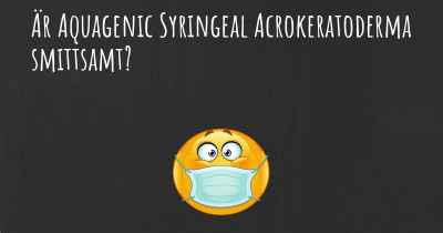 Är Aquagenic Syringeal Acrokeratoderma smittsamt?
