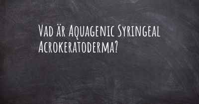 Vad är Aquagenic Syringeal Acrokeratoderma?