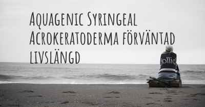 Aquagenic Syringeal Acrokeratoderma förväntad livslängd