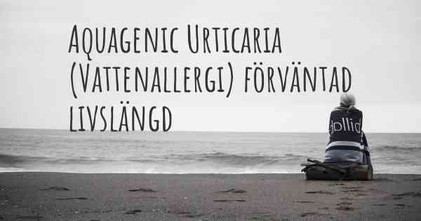 Aquagenic Urticaria (Vattenallergi) förväntad livslängd