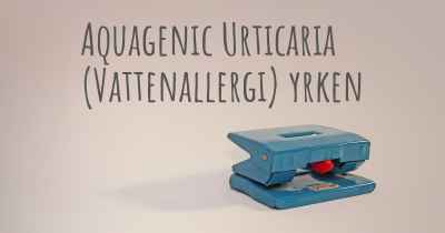 Aquagenic Urticaria (Vattenallergi) yrken