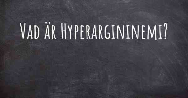 Vad är Hyperargininemi?