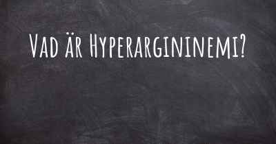 Vad är Hyperargininemi?