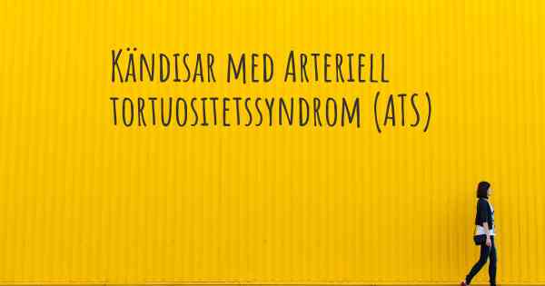 Kändisar med Arteriell tortuositetssyndrom (ATS)