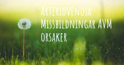 Arteriovenösa Missbildningar AVM orsaker