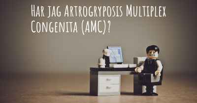 Har jag Artrogryposis Multiplex Congenita (AMC)?
