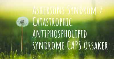 Ashersons Syndrom / Catastrophic antiphospholipid syndrome CAPS orsaker