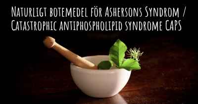 Naturligt botemedel för Ashersons Syndrom / Catastrophic antiphospholipid syndrome CAPS
