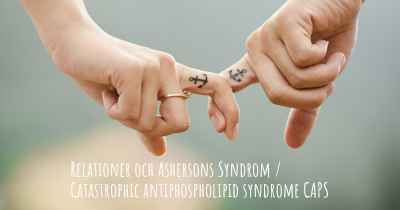 Relationer och Ashersons Syndrom / Catastrophic antiphospholipid syndrome CAPS