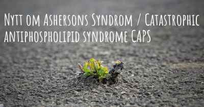 Nytt om Ashersons Syndrom / Catastrophic antiphospholipid syndrome CAPS